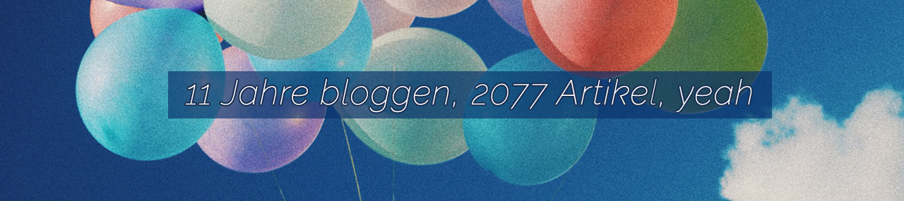 11 Jahre bloggen, 2077 Artikel … ein Blog-Geburtstag